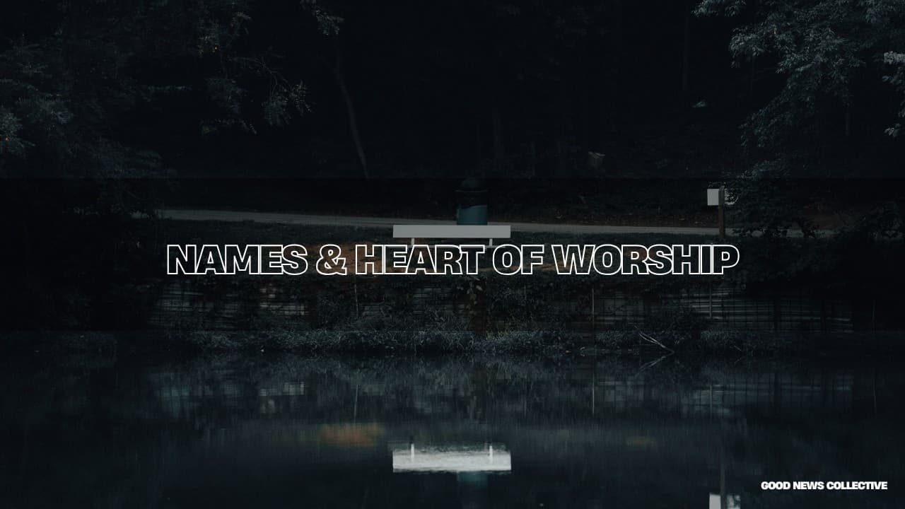 Names & Heart of Worship